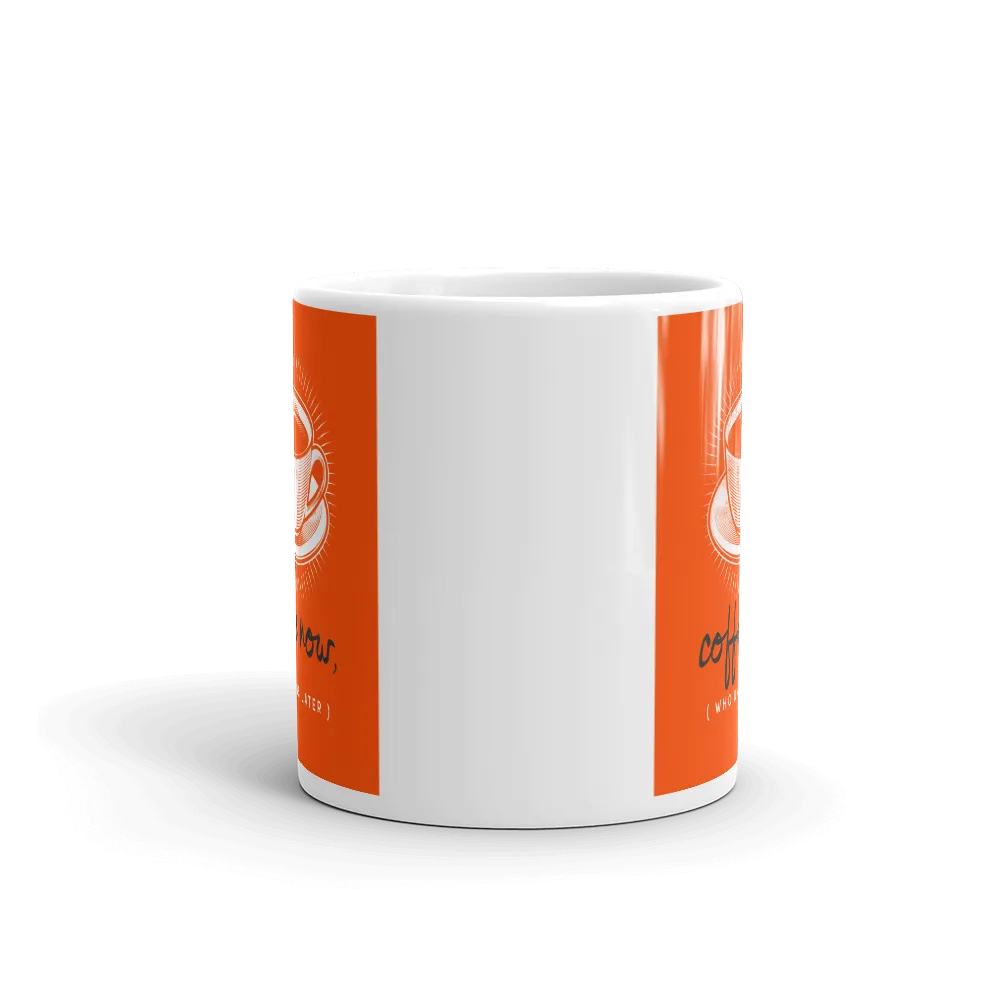 COFFEE NOW (who knows later) Mug