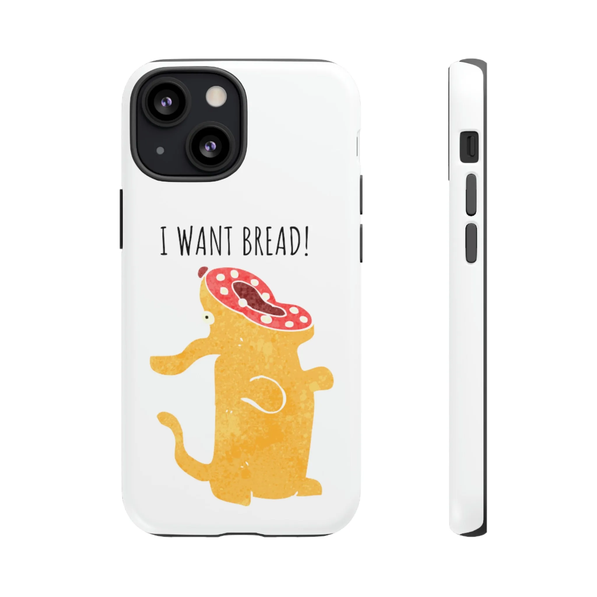 'I Want Bread' Phone Case