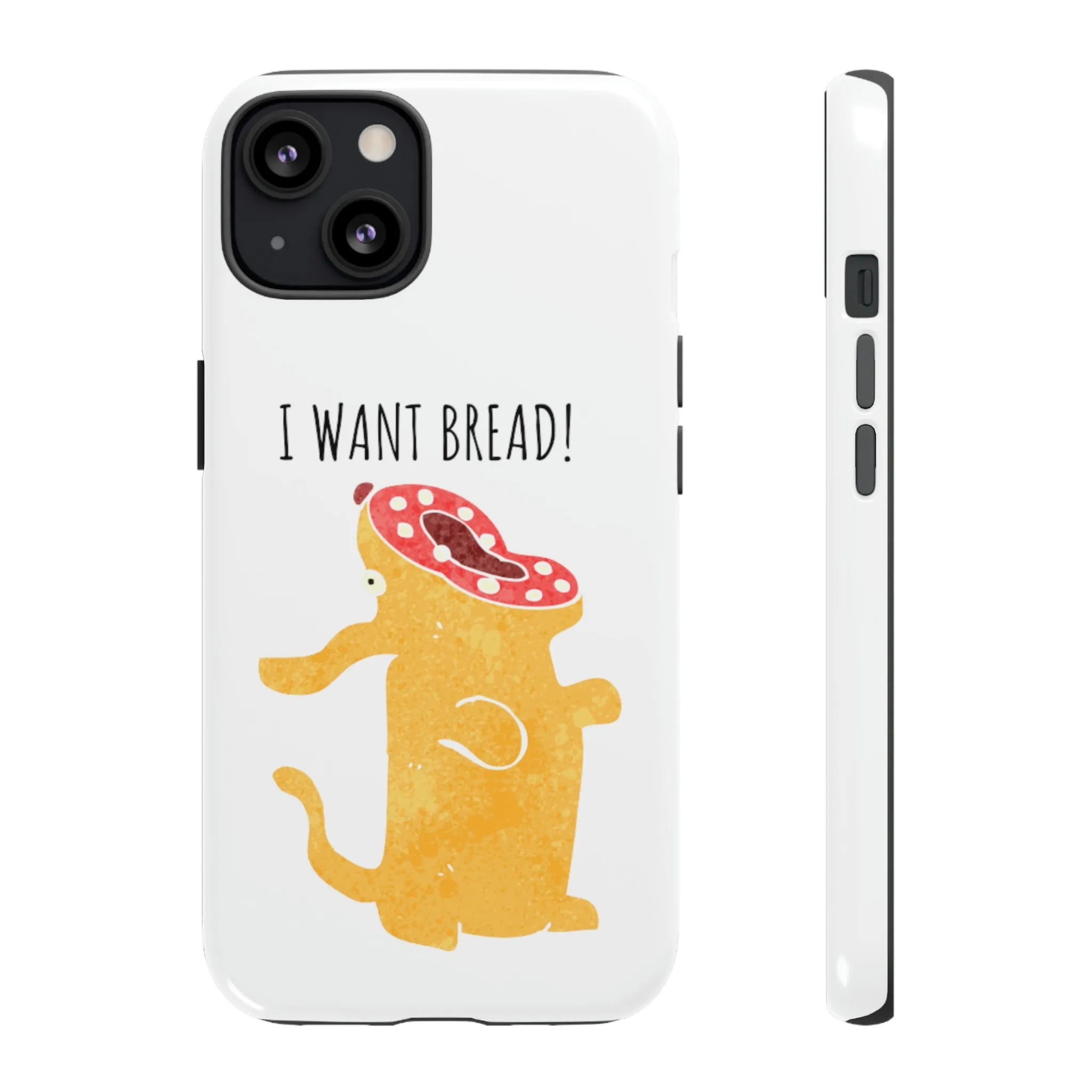 'I Want Bread' Phone Case