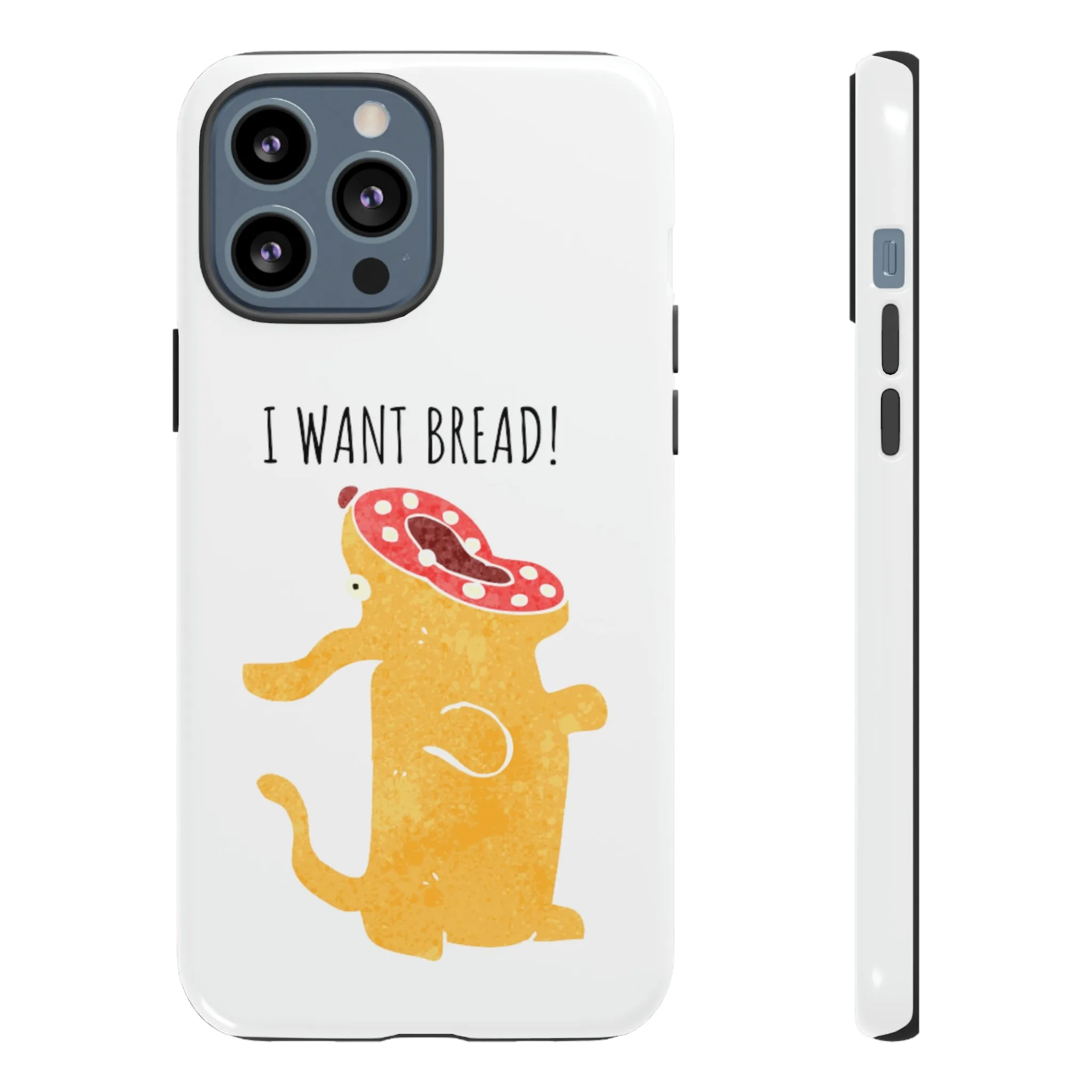 'I Want Bread' Phone Case