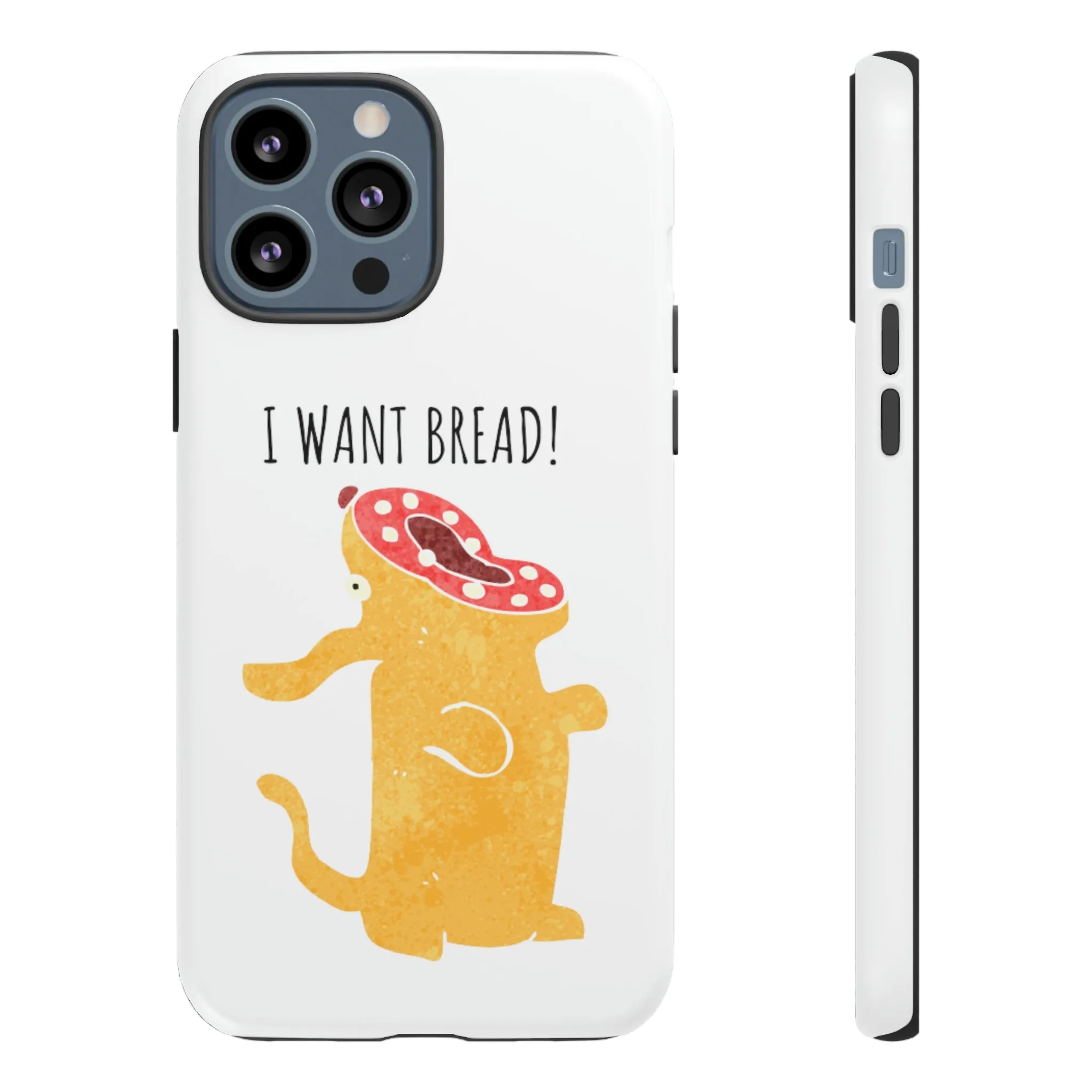 'I Want Bread' Phone Case