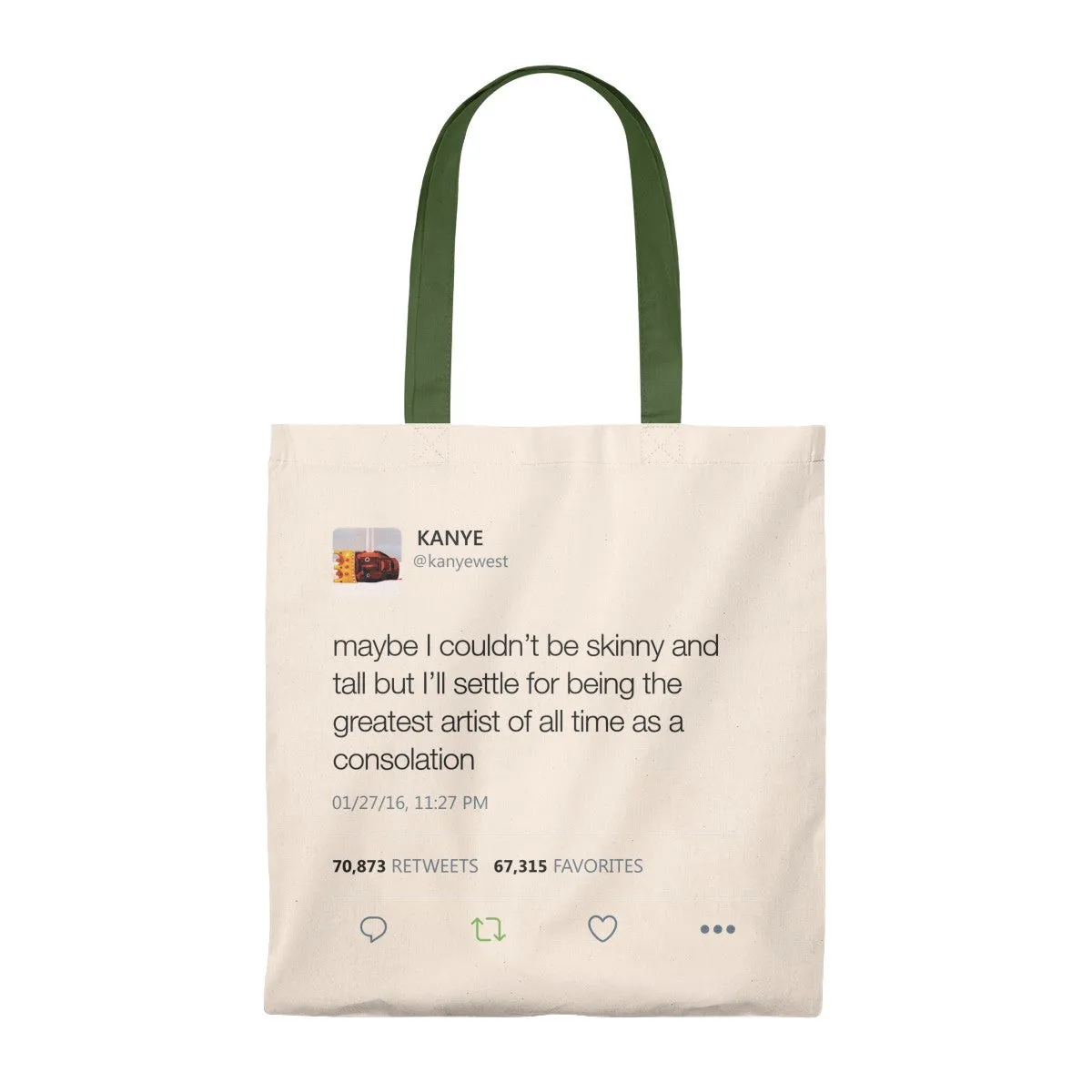Maybe I Couldn't Be Skinny And Tall But I'll Settle For Being The Greatest Artist Of All Time.. Kanye West Tweet Tote Bag